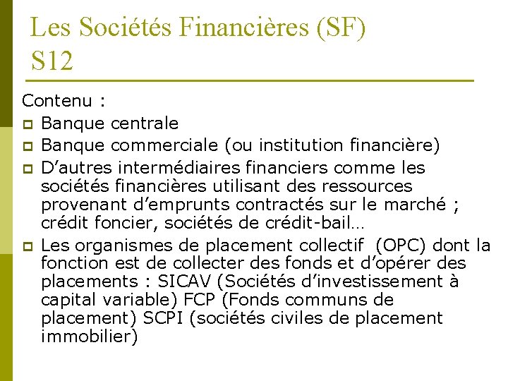 Les Sociétés Financières (SF) S 12 Contenu : p Banque centrale p Banque commerciale