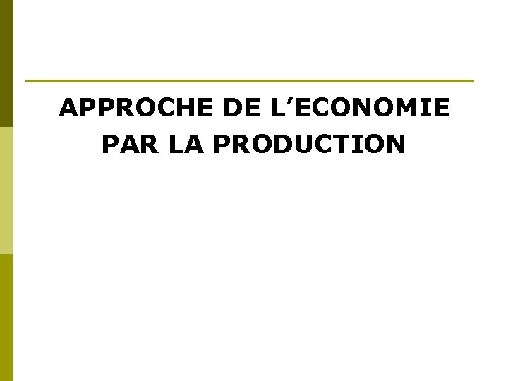 APPROCHE DE L’ECONOMIE PAR LA PRODUCTION 