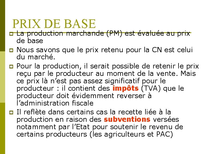 PRIX DE BASE p p La production marchande (PM) est évaluée au prix de
