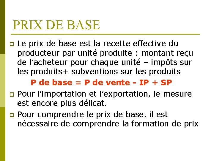 PRIX DE BASE p p p Le prix de base est la recette effective