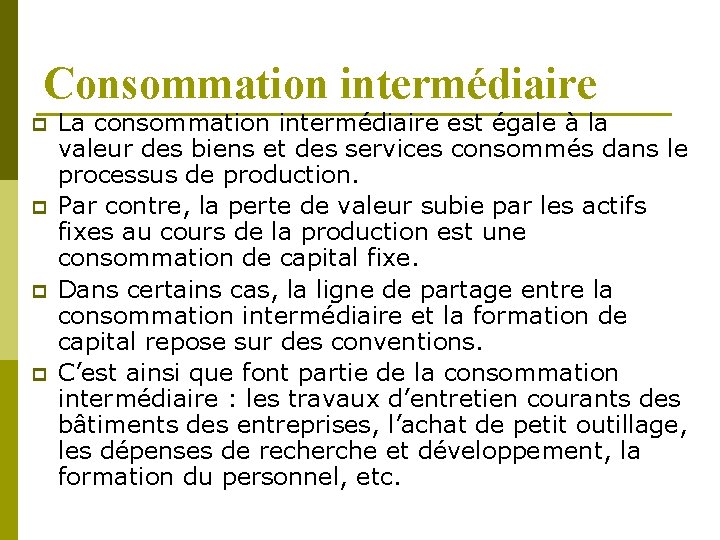 Consommation intermédiaire p p La consommation intermédiaire est égale à la valeur des biens