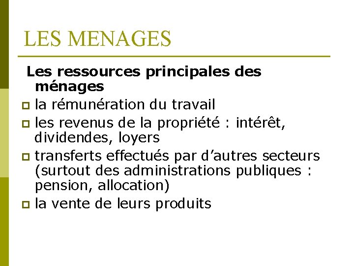 LES MENAGES Les ressources principales des ménages p la rémunération du travail p les