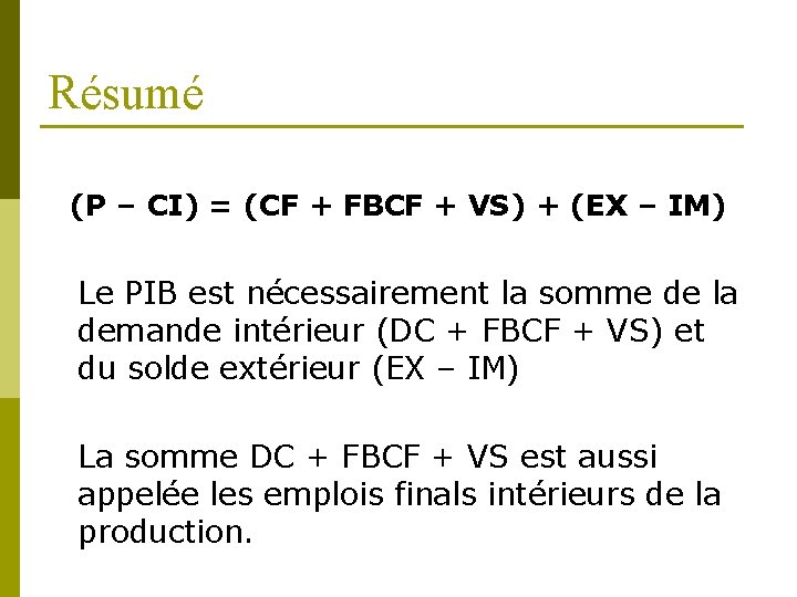 Résumé (P – CI) = (CF + FBCF + VS) + (EX – IM)