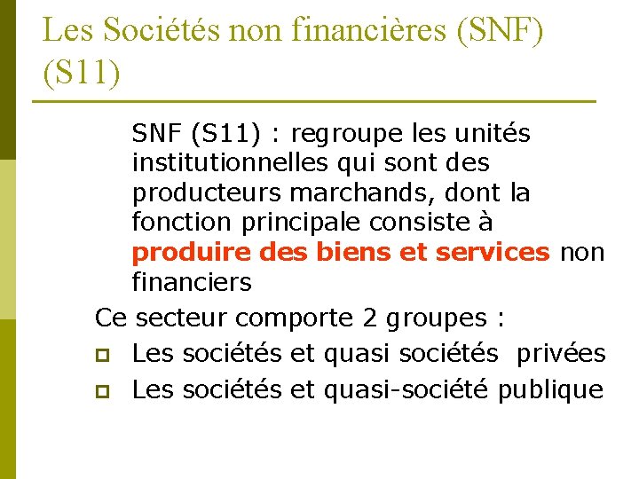 Les Sociétés non financières (SNF) (S 11) SNF (S 11) : regroupe les unités