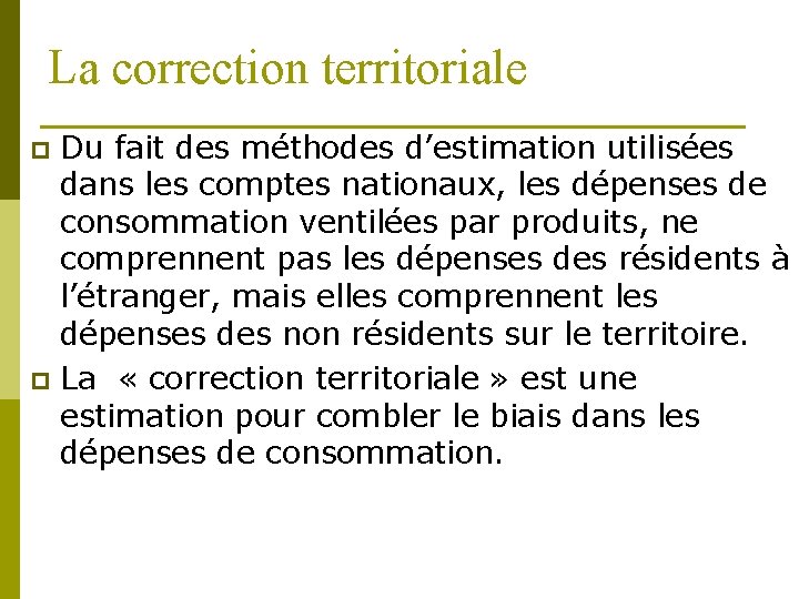 La correction territoriale Du fait des méthodes d’estimation utilisées dans les comptes nationaux, les