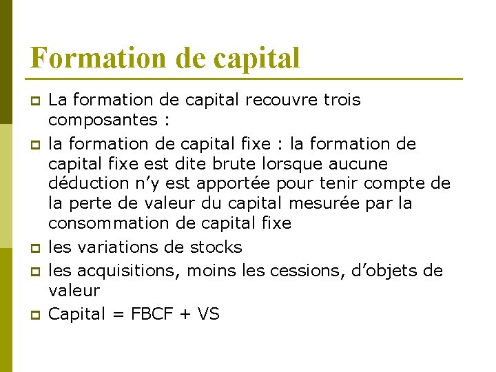 Formation de capital p p p La formation de capital recouvre trois composantes :