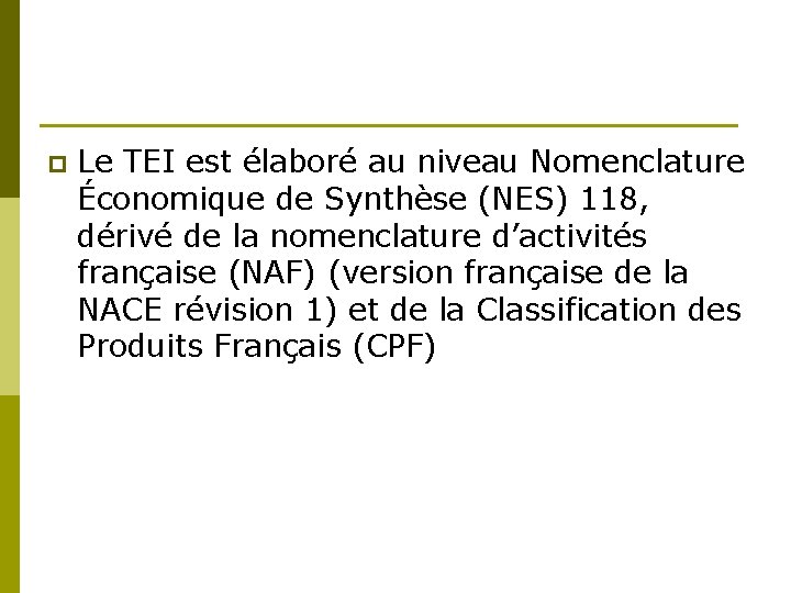 p Le TEI est élaboré au niveau Nomenclature Économique de Synthèse (NES) 118, dérivé