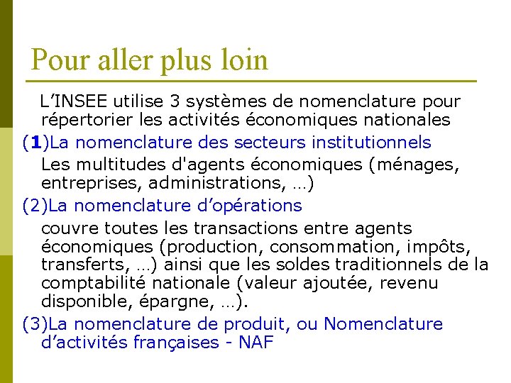 Pour aller plus loin L’INSEE utilise 3 systèmes de nomenclature pour répertorier les activités