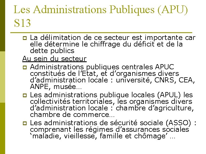 Les Administrations Publiques (APU) S 13 La délimitation de ce secteur est importante car