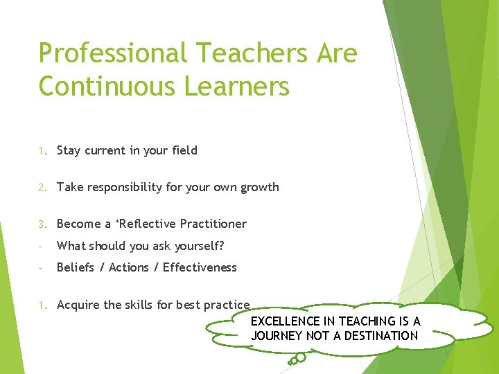 Professional Teachers Are Continuous Learners 1. Stay current in your field 2. Take responsibility