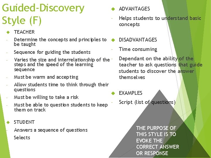 Guided-Discovery Style (F) ADVANTAGES - Helps students to understand basic concepts TEACHER - Determine