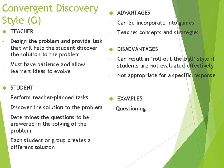 Convergent Discovery Style (G) ADVANTAGES - Can be incorporate into games TEACHER - Teaches