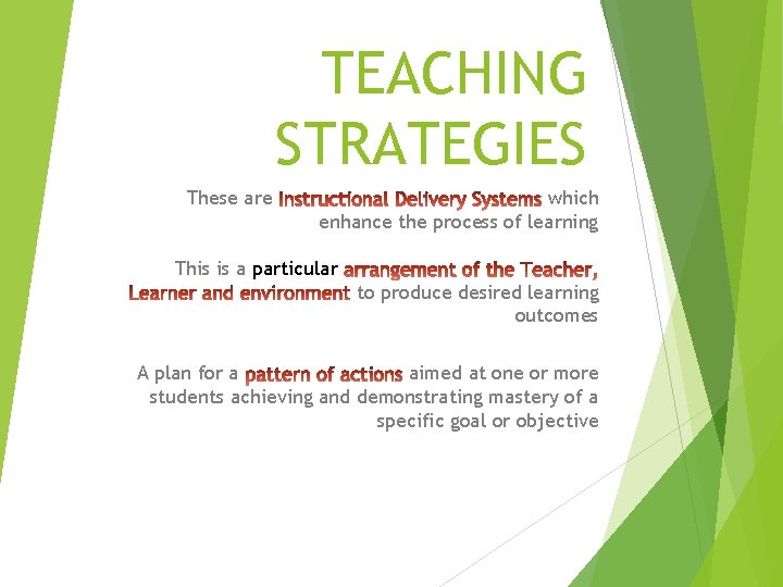 TEACHING STRATEGIES These are which enhance the process of learning This is a particular