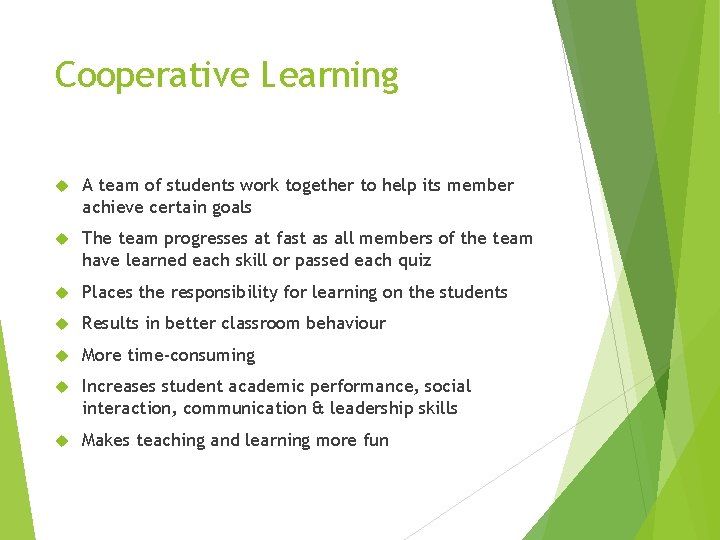 Cooperative Learning A team of students work together to help its member achieve certain