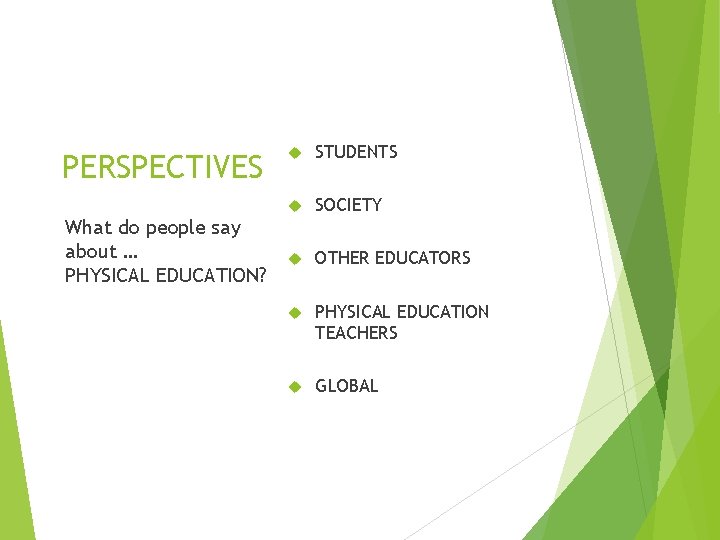 PERSPECTIVES What do people say about … PHYSICAL EDUCATION? STUDENTS SOCIETY OTHER EDUCATORS PHYSICAL