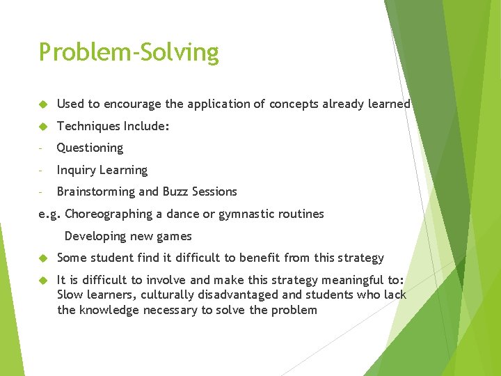 Problem-Solving Used to encourage the application of concepts already learned Techniques Include: - Questioning