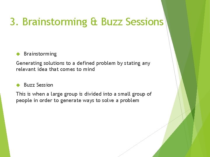 3. Brainstorming & Buzz Sessions Brainstorming Generating solutions to a defined problem by stating