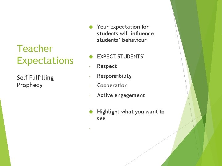 Teacher Expectations Self Fulfilling Prophecy Your expectation for students will influence students’ behaviour EXPECT