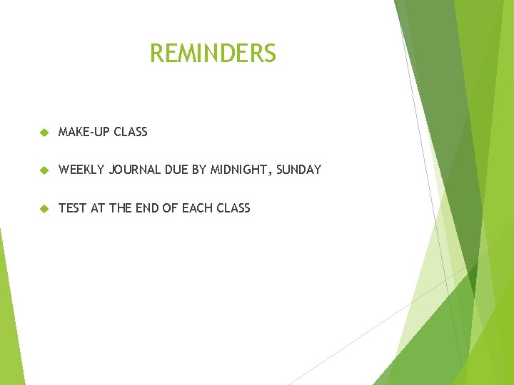 REMINDERS MAKE-UP CLASS WEEKLY JOURNAL DUE BY MIDNIGHT, SUNDAY TEST AT THE END OF