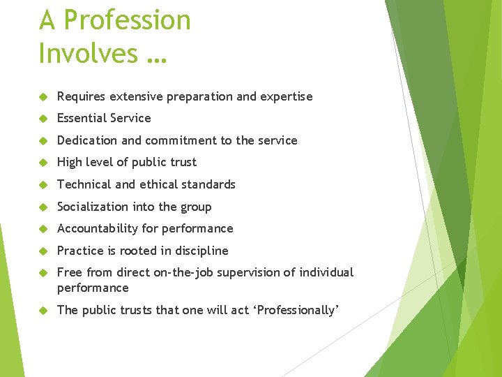 A Profession Involves … Requires extensive preparation and expertise Essential Service Dedication and commitment