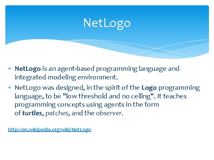 Net. Logo is an agent-based programming language and integrated modeling environment. Net. Logo was