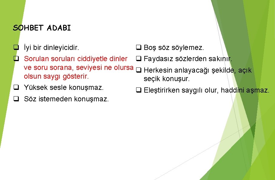 SOHBET ADABI q İyi bir dinleyicidir. q Boş söz söylemez. q Sorulan soruları ciddiyetle