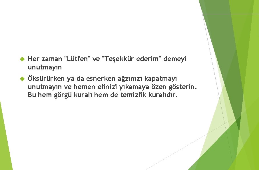 ADABI MUAŞERET PROGRAMI Her zaman "Lütfen" ve "Teşekkür ederim" demeyi unutmayın Öksürürken ya da