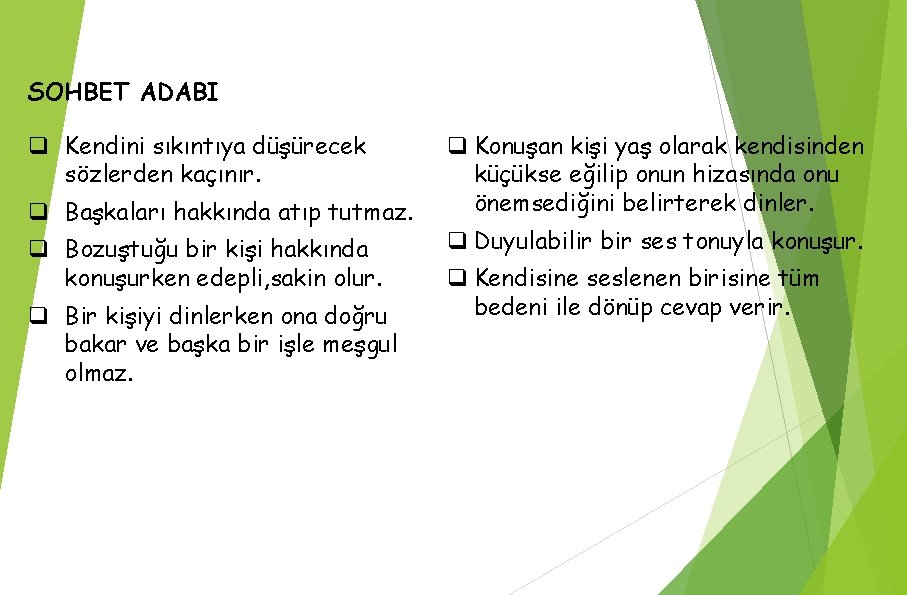 SOHBET ADABI q Kendini sıkıntıya düşürecek sözlerden kaçınır. q Başkaları hakkında atıp tutmaz. q