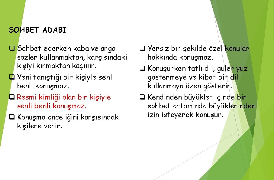 SOHBET ADABI q Sohbet ederken kaba ve argo sözler kullanmaktan, karşısındaki kişiyi kırmaktan kaçınır.