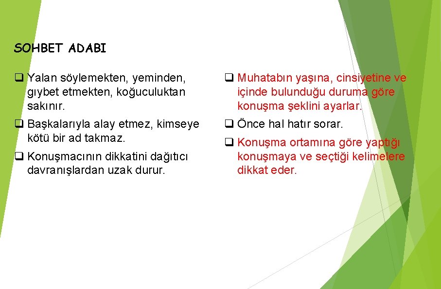 SOHBET ADABI q Yalan söylemekten, yeminden, gıybet etmekten, koğuculuktan sakınır. q Muhatabın yaşına, cinsiyetine