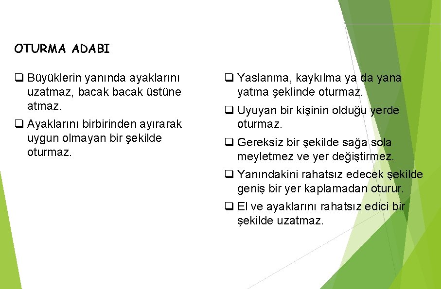 ADABI MUAŞERET PROGRAMI OTURMA ADABI q Büyüklerin yanında ayaklarını uzatmaz, bacak üstüne atmaz. q