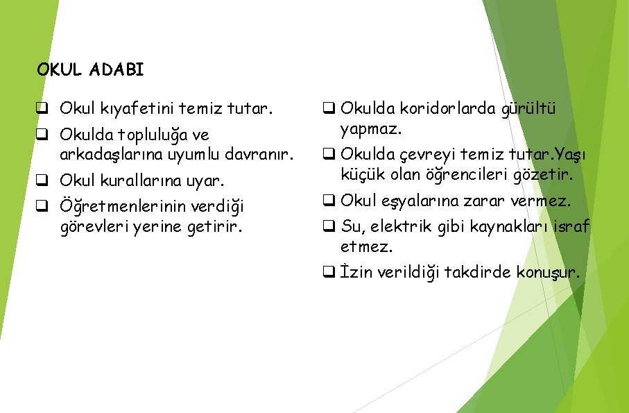 OKUL ADABI q Okul kıyafetini temiz tutar. q Okulda topluluğa ve arkadaşlarına uyumlu davranır.