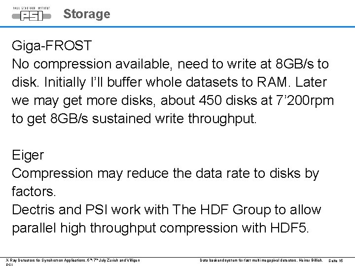 Storage Giga-FROST No compression available, need to write at 8 GB/s to disk. Initially