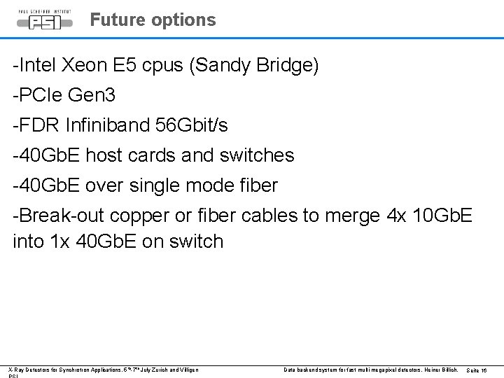 Future options -Intel Xeon E 5 cpus (Sandy Bridge) -PCIe Gen 3 -FDR Infiniband