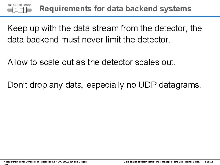 Requirements for data backend systems Keep up with the data stream from the detector,