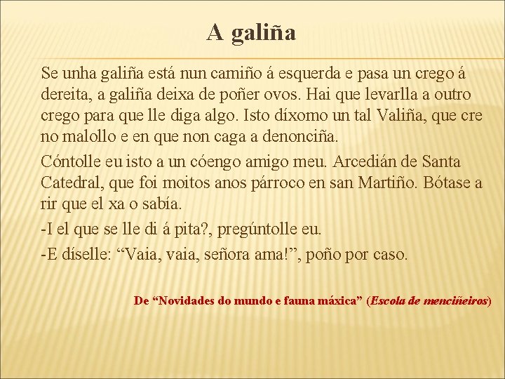 A galiña Se unha galiña está nun camiño á esquerda e pasa un crego