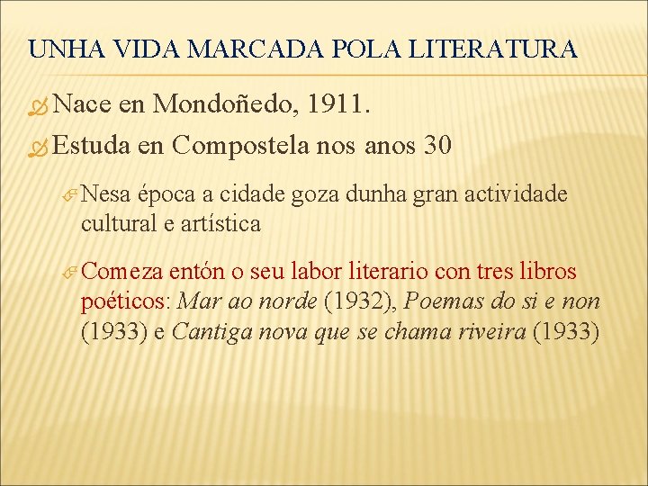 UNHA VIDA MARCADA POLA LITERATURA Nace en Mondoñedo, 1911. Estuda en Compostela nos anos