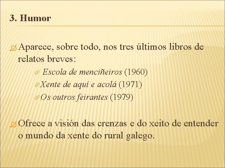 3. Humor Aparece, sobre todo, nos tres últimos libros de relatos breves: Escola de