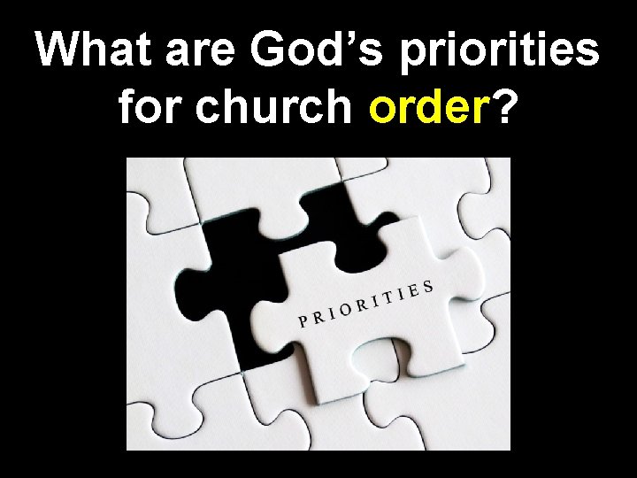 What are God’s priorities for church order? 