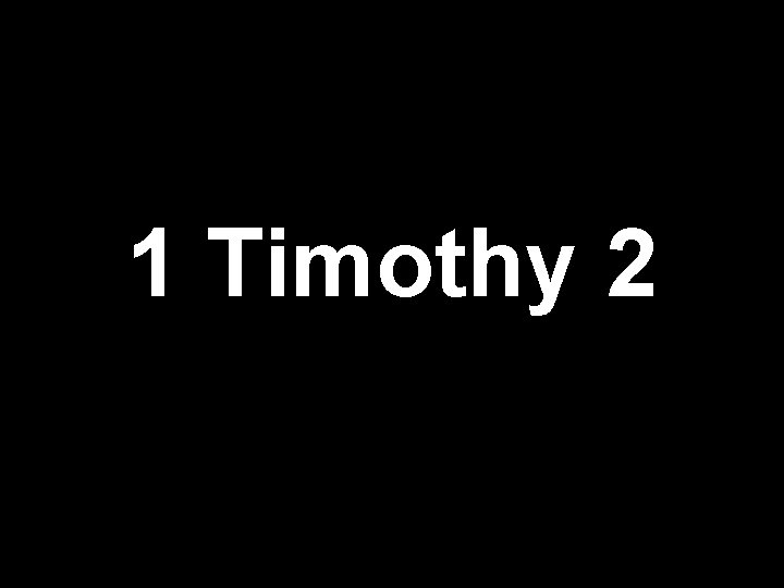Slides on 1 Timothy 2 