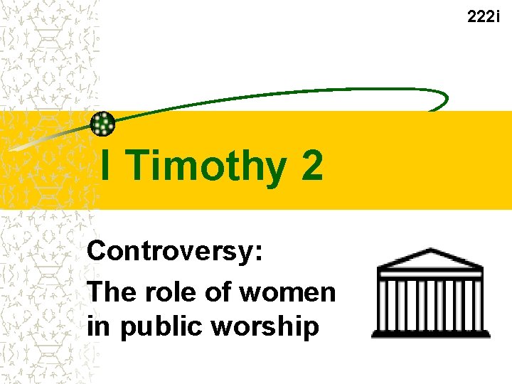 222 i I Timothy 2 Controversy: The role of women in public worship 