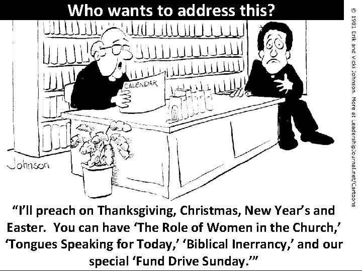 Who wants to address this? “I’ll preach on Thanksgiving, Christmas, New Year’s and Easter.
