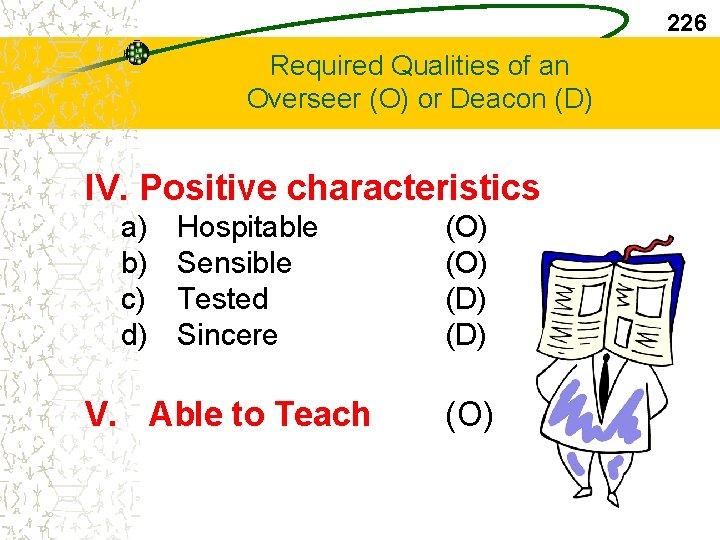 226 Required Qualities of an Overseer (O) or Deacon (D) IV. Positive characteristics a)