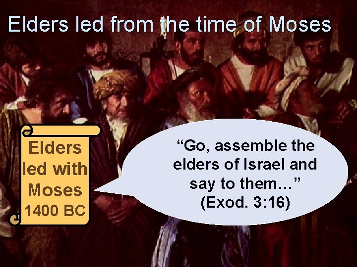 Elders led from the time of Moses Elders led with Moses 1400 BC “Go,