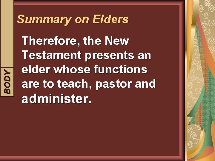 BODY INTRODUCTION Summary on Elders Therefore, the New Testament presents an elder whose functions
