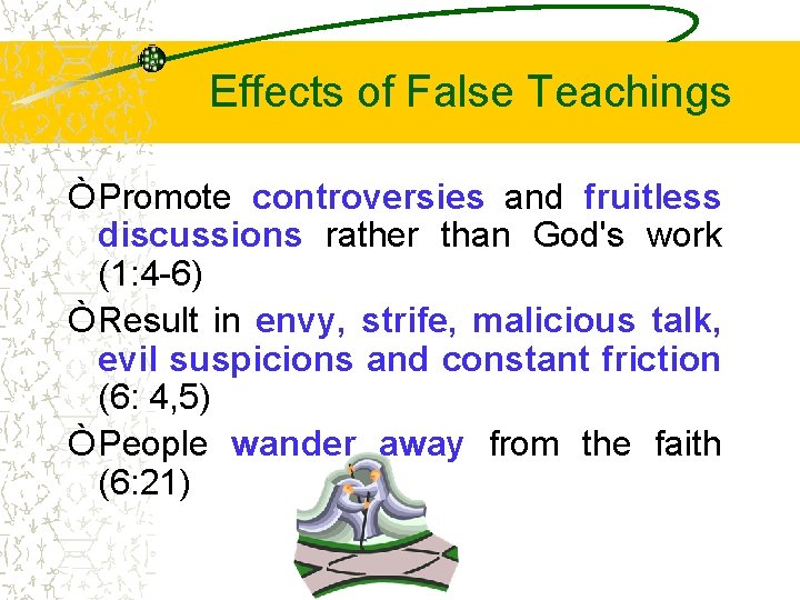 Effects of False Teachings Ò Promote controversies and fruitless discussions rather than God's work