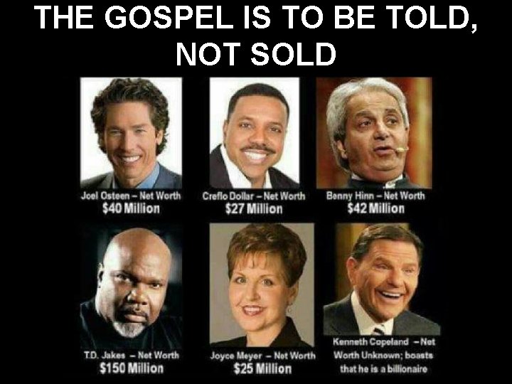 THE GOSPEL IS TO BE TOLD, NOT SOLD 