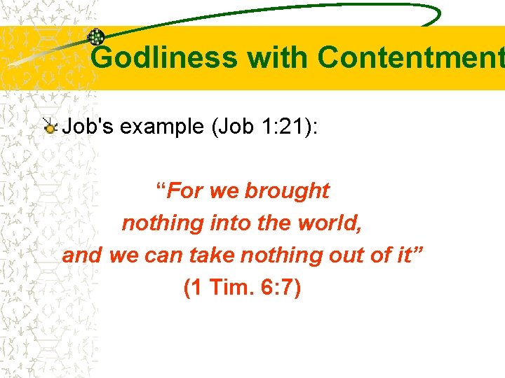 Godliness with Contentment Job's example (Job 1: 21): “For we brought nothing into the