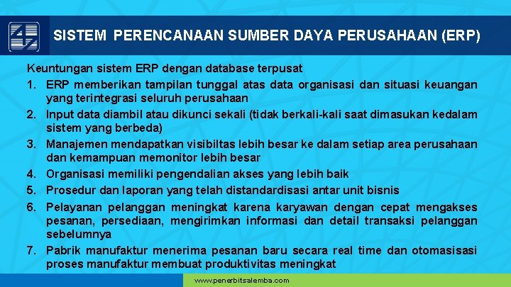 SISTEM PERENCANAAN SUMBER DAYA PERUSAHAAN (ERP) Keuntungan sistem ERP dengan database terpusat 1. ERP