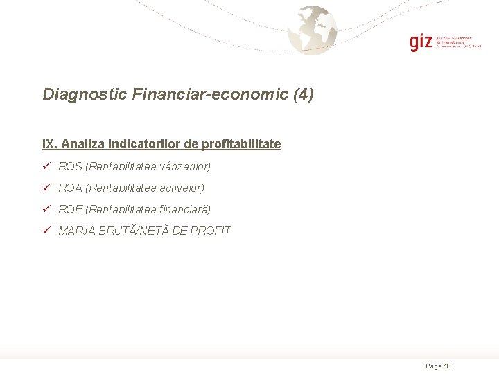 Diagnostic Financiar-economic (4) IX. Analiza indicatorilor de profitabilitate ü ROS (Rentabilitatea vânzărilor) ü ROA